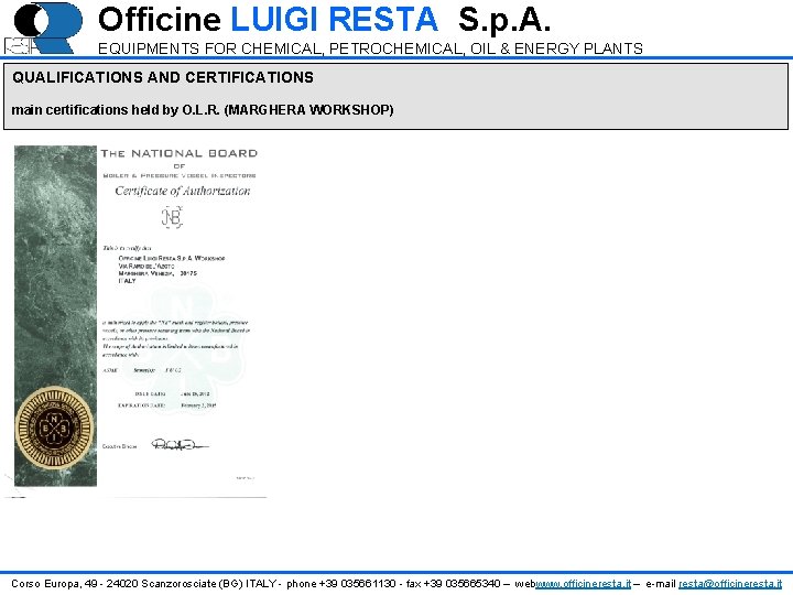 Officine LUIGI RESTA S. p. A. EQUIPMENTS FOR CHEMICAL, PETROCHEMICAL, OIL & ENERGY PLANTS Officine LUIGI RESTA S. p. A. EQUIPMENTS FOR CHEMICAL, PETROCHEMICAL, OIL & ENERGY PLANTS