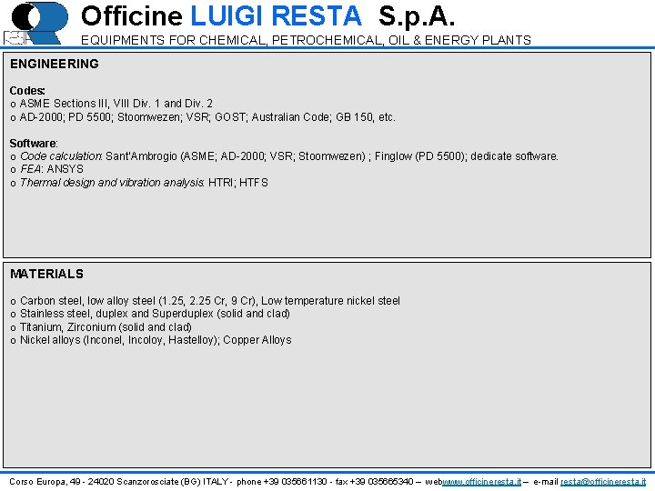 Officine LUIGI RESTA S. p. A. EQUIPMENTS FOR CHEMICAL, PETROCHEMICAL, OIL & ENERGY PLANTS Officine LUIGI RESTA S. p. A. EQUIPMENTS FOR CHEMICAL, PETROCHEMICAL, OIL & ENERGY PLANTS