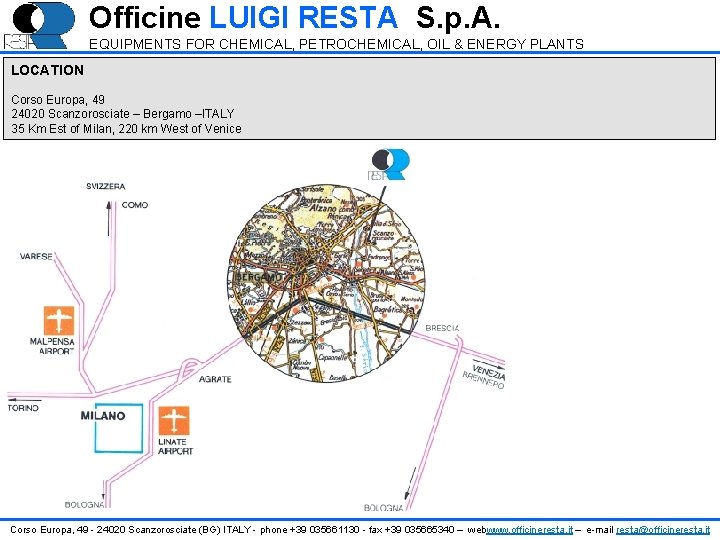 Officine LUIGI RESTA S. p. A. EQUIPMENTS FOR CHEMICAL, PETROCHEMICAL, OIL & ENERGY PLANTS Officine LUIGI RESTA S. p. A. EQUIPMENTS FOR CHEMICAL, PETROCHEMICAL, OIL & ENERGY PLANTS