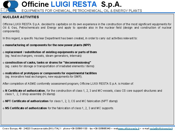 Officine LUIGI RESTA S. p. A. EQUIPMENTS FOR CHEMICAL, PETROCHEMICAL, OIL & ENERGY PLANTS Officine LUIGI RESTA S. p. A. EQUIPMENTS FOR CHEMICAL, PETROCHEMICAL, OIL & ENERGY PLANTS