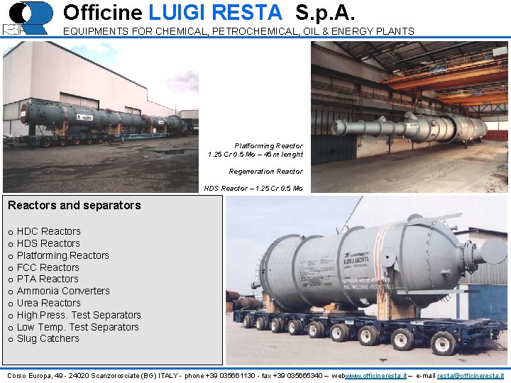 Officine LUIGI RESTA S. p. A. EQUIPMENTS FOR CHEMICAL, PETROCHEMICAL, OIL & ENERGY PLANTS Officine LUIGI RESTA S. p. A. EQUIPMENTS FOR CHEMICAL, PETROCHEMICAL, OIL & ENERGY PLANTS