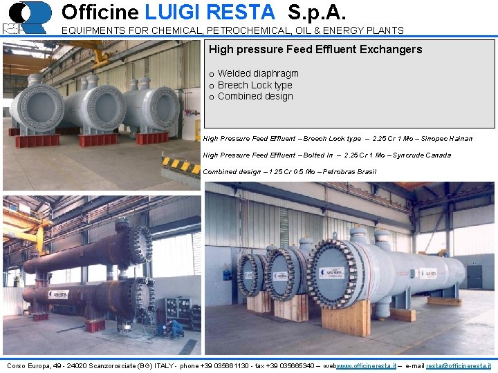 Officine LUIGI RESTA S. p. A. EQUIPMENTS FOR CHEMICAL, PETROCHEMICAL, OIL & ENERGY PLANTS Officine LUIGI RESTA S. p. A. EQUIPMENTS FOR CHEMICAL, PETROCHEMICAL, OIL & ENERGY PLANTS