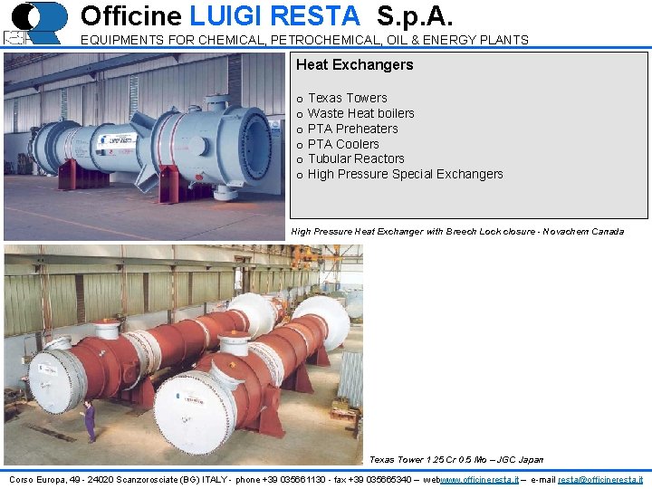 Officine LUIGI RESTA S. p. A. EQUIPMENTS FOR CHEMICAL, PETROCHEMICAL, OIL & ENERGY PLANTS Officine LUIGI RESTA S. p. A. EQUIPMENTS FOR CHEMICAL, PETROCHEMICAL, OIL & ENERGY PLANTS