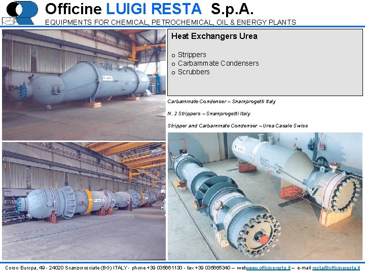 Officine LUIGI RESTA S. p. A. EQUIPMENTS FOR CHEMICAL, PETROCHEMICAL, OIL & ENERGY PLANTS Officine LUIGI RESTA S. p. A. EQUIPMENTS FOR CHEMICAL, PETROCHEMICAL, OIL & ENERGY PLANTS