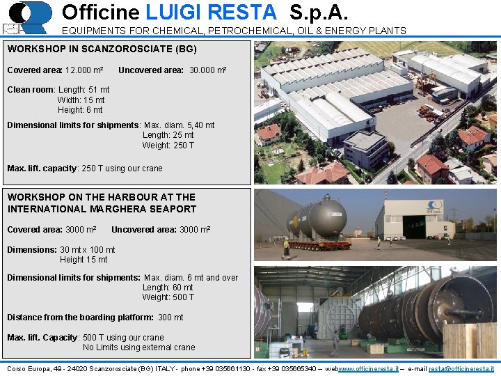 Officine LUIGI RESTA S. p. A. EQUIPMENTS FOR CHEMICAL, PETROCHEMICAL, OIL & ENERGY PLANTS Officine LUIGI RESTA S. p. A. EQUIPMENTS FOR CHEMICAL, PETROCHEMICAL, OIL & ENERGY PLANTS