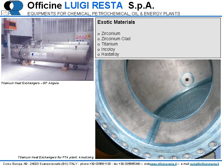 Officine LUIGI RESTA S. p. A. EQUIPMENTS FOR CHEMICAL, PETROCHEMICAL, OIL & ENERGY PLANTS Officine LUIGI RESTA S. p. A. EQUIPMENTS FOR CHEMICAL, PETROCHEMICAL, OIL & ENERGY PLANTS