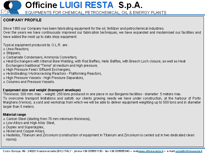 Officine LUIGI RESTA S. p. A. EQUIPMENTS FOR CHEMICAL, PETROCHEMICAL, OIL & ENERGY PLANTS Officine LUIGI RESTA S. p. A. EQUIPMENTS FOR CHEMICAL, PETROCHEMICAL, OIL & ENERGY PLANTS