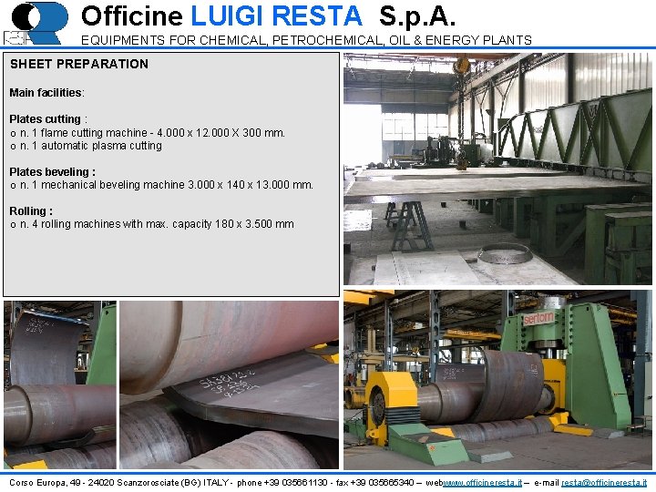 Officine LUIGI RESTA S. p. A. EQUIPMENTS FOR CHEMICAL, PETROCHEMICAL, OIL & ENERGY PLANTS Officine LUIGI RESTA S. p. A. EQUIPMENTS FOR CHEMICAL, PETROCHEMICAL, OIL & ENERGY PLANTS