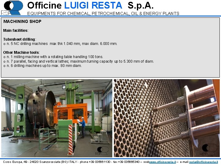 Officine LUIGI RESTA S. p. A. EQUIPMENTS FOR CHEMICAL, PETROCHEMICAL, OIL & ENERGY PLANTS Officine LUIGI RESTA S. p. A. EQUIPMENTS FOR CHEMICAL, PETROCHEMICAL, OIL & ENERGY PLANTS