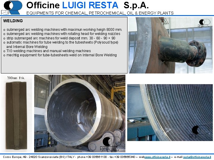 Officine LUIGI RESTA S. p. A. EQUIPMENTS FOR CHEMICAL, PETROCHEMICAL, OIL & ENERGY PLANTS Officine LUIGI RESTA S. p. A. EQUIPMENTS FOR CHEMICAL, PETROCHEMICAL, OIL & ENERGY PLANTS