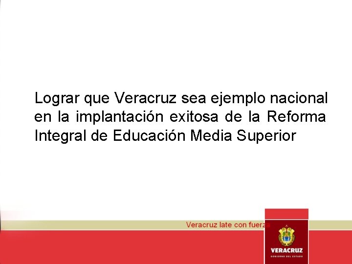 Lograr que Veracruz sea ejemplo nacional en la implantación exitosa de la Reforma Integral