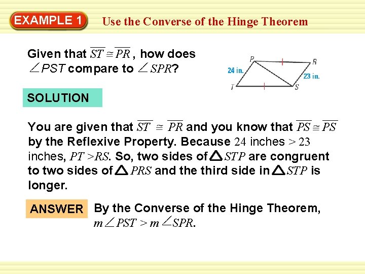 EXAMPLE 1 Use the Converse of the Hinge Theorem Given that ST PR ,