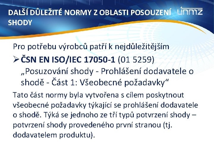 DALŠÍ DŮLEŽITÉ NORMY Z OBLASTI POSOUZENÍ SHODY Pro potřebu výrobců patří k nejdůležitějším Ø DALŠÍ DŮLEŽITÉ NORMY Z OBLASTI POSOUZENÍ SHODY Pro potřebu výrobců patří k nejdůležitějším Ø