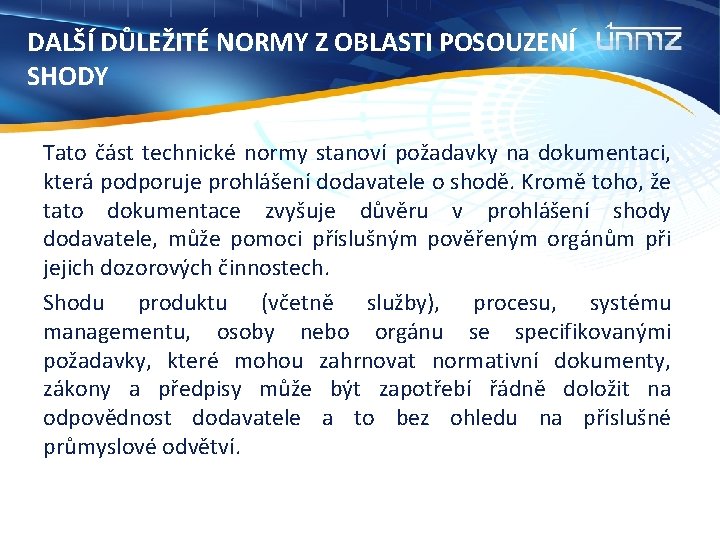 DALŠÍ DŮLEŽITÉ NORMY Z OBLASTI POSOUZENÍ SHODY Tato část technické normy stanoví požadavky na DALŠÍ DŮLEŽITÉ NORMY Z OBLASTI POSOUZENÍ SHODY Tato část technické normy stanoví požadavky na