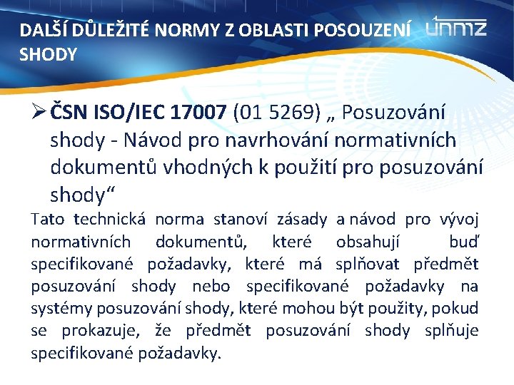 DALŠÍ DŮLEŽITÉ NORMY Z OBLASTI POSOUZENÍ SHODY Ø ČSN ISO/IEC 17007 (01 5269) „