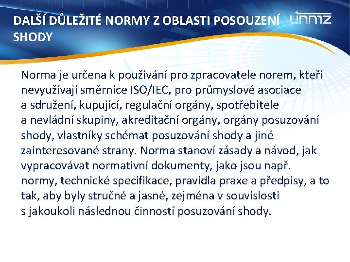 DALŠÍ DŮLEŽITÉ NORMY Z OBLASTI POSOUZENÍ SHODY Norma je určena k používání pro zpracovatele