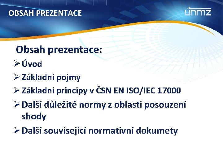 OBSAH PREZENTACE Obsah prezentace: Ø Úvod Ø Základní pojmy Ø Základní principy v ČSN OBSAH PREZENTACE Obsah prezentace: Ø Úvod Ø Základní pojmy Ø Základní principy v ČSN