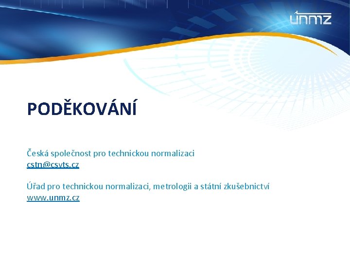 PODĚKOVÁNÍ Česká společnost pro technickou normalizaci cstn@csvts. cz Úřad pro technickou normalizaci, metrologii a