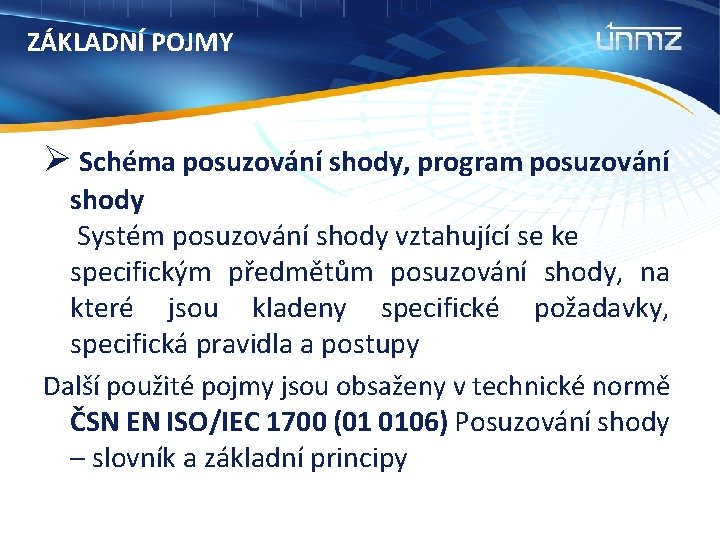 ZÁKLADNÍ POJMY Ø Schéma posuzování shody, program posuzování shody Systém posuzování shody vztahující se