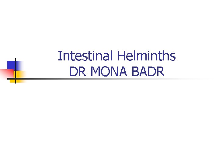 Intestinal Helminths DR MONA BADR 