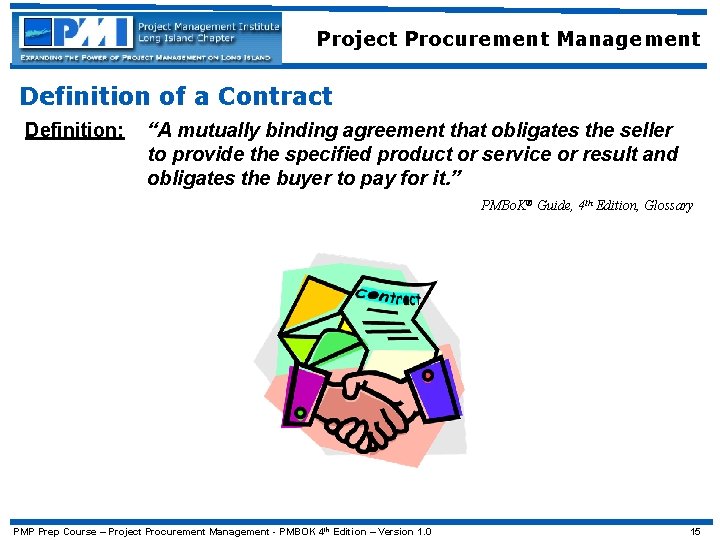 Project Procurement Management Definition of a Contract Definition: “A mutually binding agreement that obligates