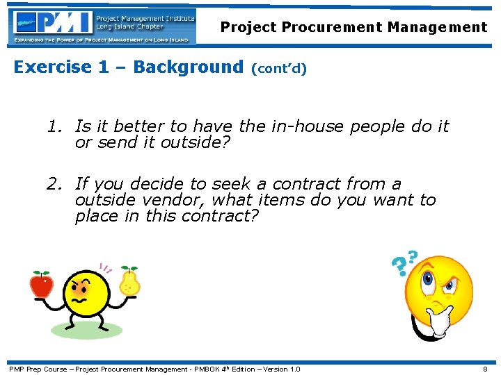 Project Procurement Management Exercise 1 – Background (cont’d) 1. Is it better to have