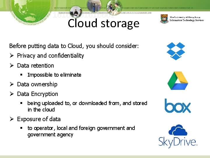 Cloud storage Before putting data to Cloud, you should consider: Ø Privacy and confidentiality Cloud storage Before putting data to Cloud, you should consider: Ø Privacy and confidentiality