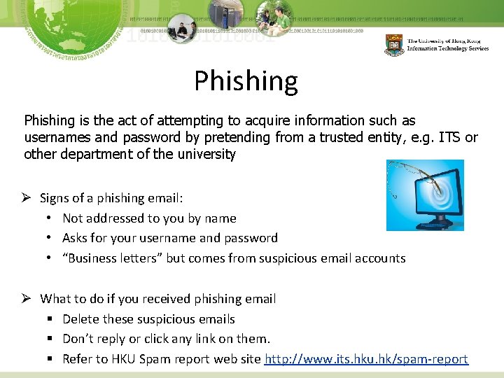Phishing is the act of attempting to acquire information such as usernames and password