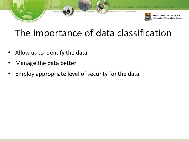 The importance of data classification • Allow us to identify the data • Manage