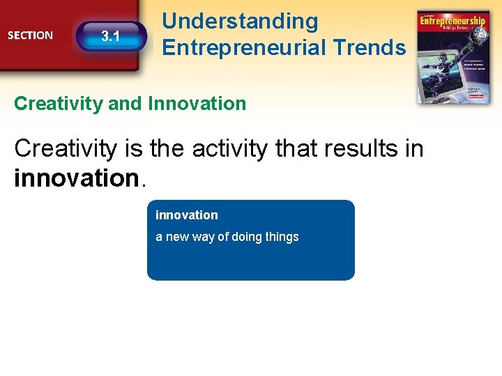 SECTION 3. 1 Understanding Entrepreneurial Trends Creativity and Innovation Creativity is the activity that