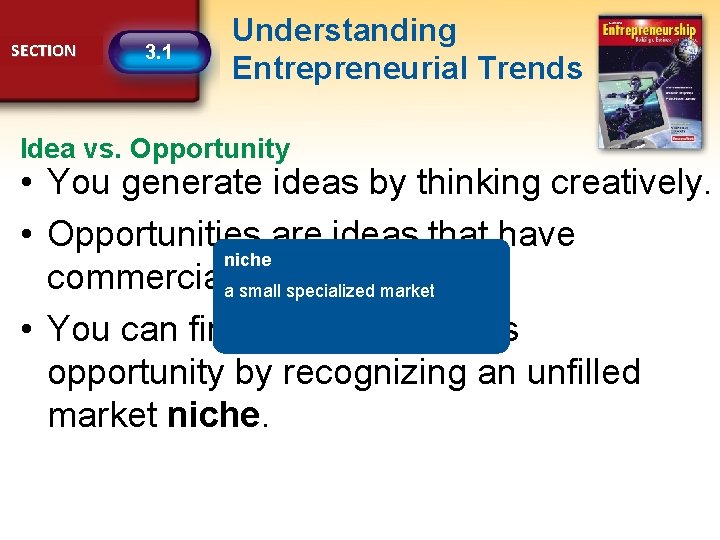 SECTION 3. 1 Understanding Entrepreneurial Trends Idea vs. Opportunity • You generate ideas by