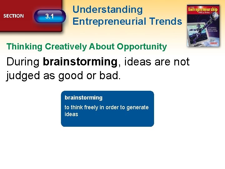 SECTION 3. 1 Understanding Entrepreneurial Trends Thinking Creatively About Opportunity During brainstorming, ideas are