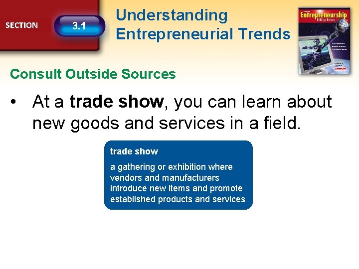 SECTION 3. 1 Understanding Entrepreneurial Trends Consult Outside Sources • At a trade show,