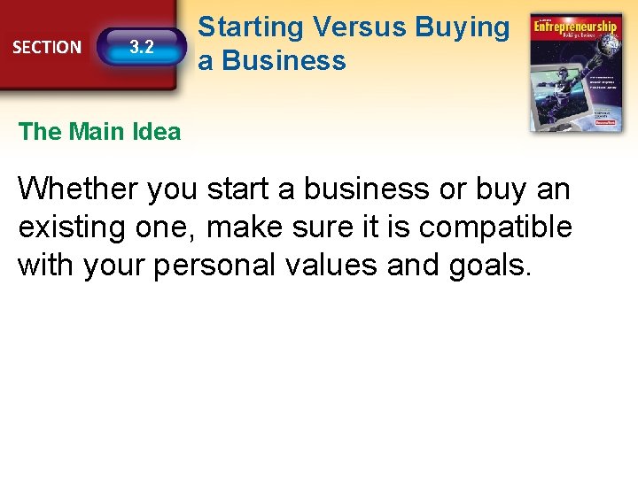 SECTION 3. 2 Starting Versus Buying a Business The Main Idea Whether you start