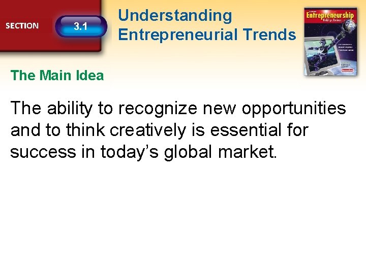 SECTION 3. 1 Understanding Entrepreneurial Trends The Main Idea The ability to recognize new