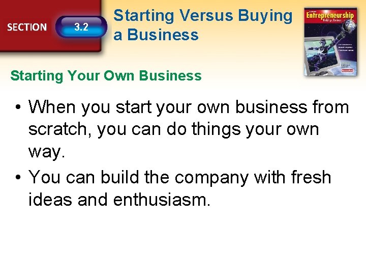SECTION 3. 2 Starting Versus Buying a Business Starting Your Own Business • When