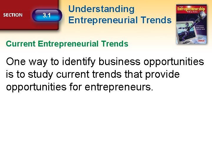 SECTION 3. 1 Understanding Entrepreneurial Trends Current Entrepreneurial Trends One way to identify business