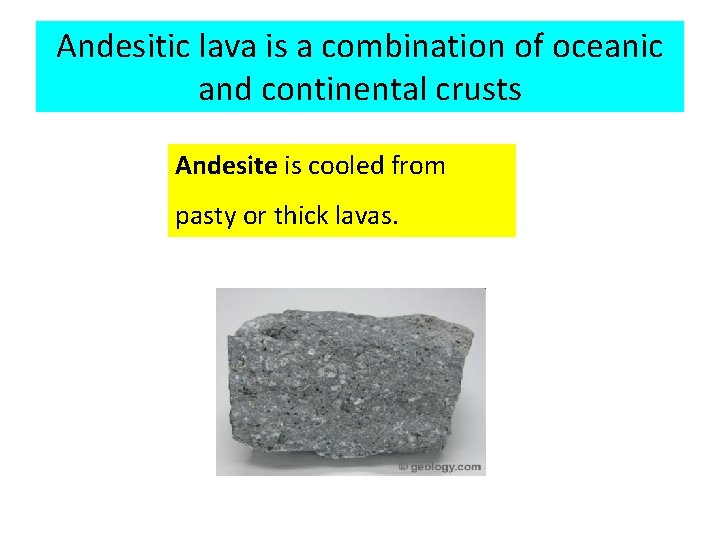 Andesitic lava is a combination of oceanic and continental crusts Andesite is cooled from