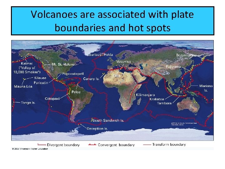 Volcanoes are associated with plate boundaries and hot spots 