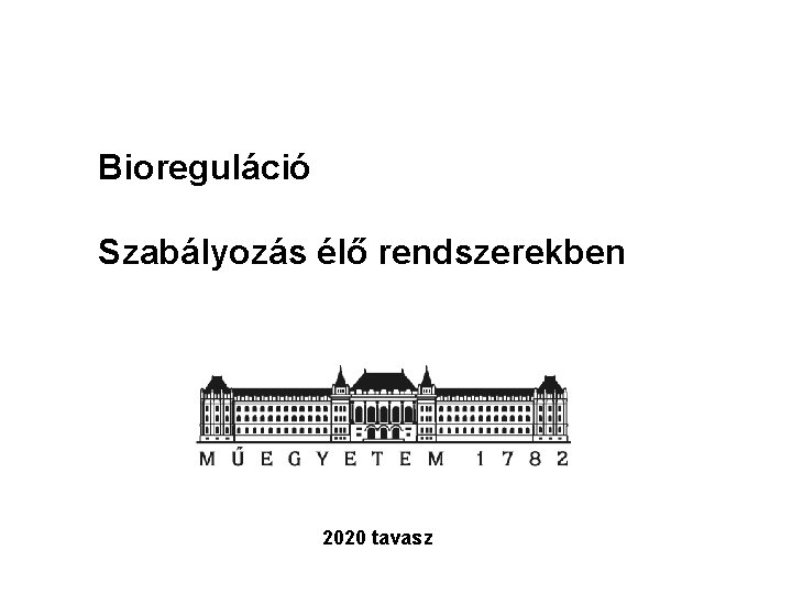 Bioreguláció Szabályozás élő rendszerekben 2020 tavasz 