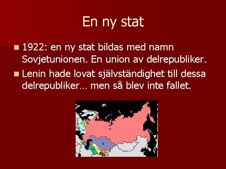 En ny stat n 1922: en ny stat bildas med namn Sovjetunionen. En union