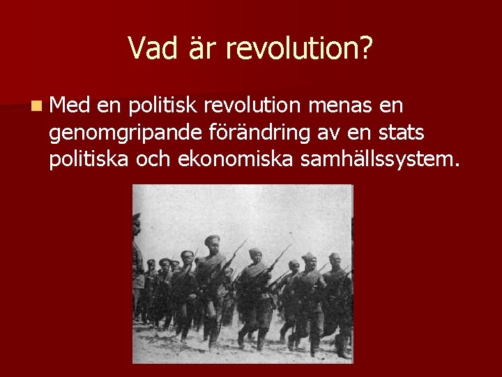 Vad är revolution? n Med en politisk revolution menas en genomgripande förändring av en