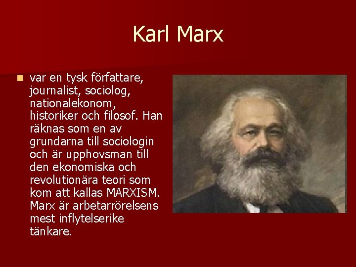 Karl Marx n var en tysk författare, journalist, sociolog, nationalekonom, historiker och filosof. Han