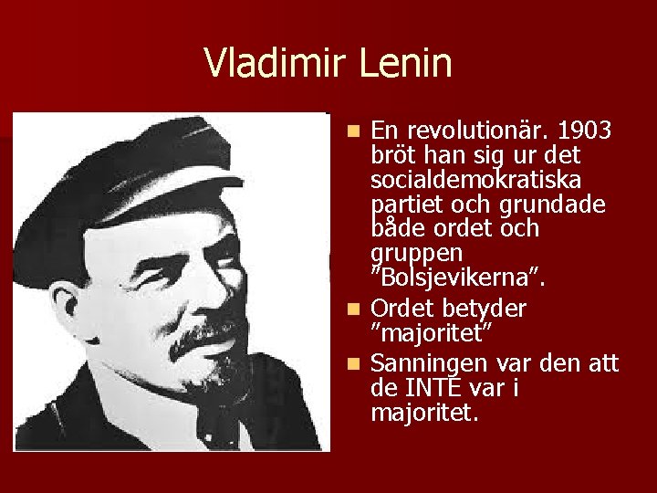 Vladimir Lenin En revolutionär. 1903 bröt han sig ur det socialdemokratiska partiet och grundade