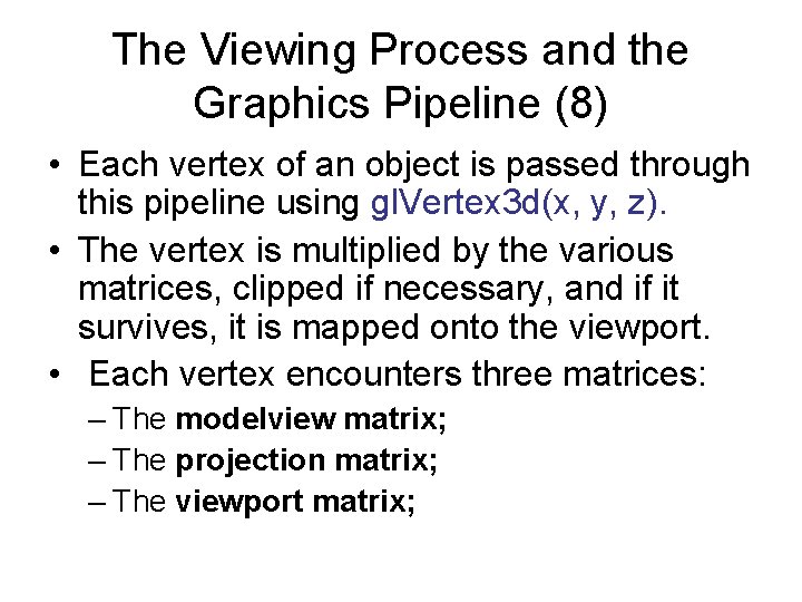 The Viewing Process and the Graphics Pipeline (8) • Each vertex of an object