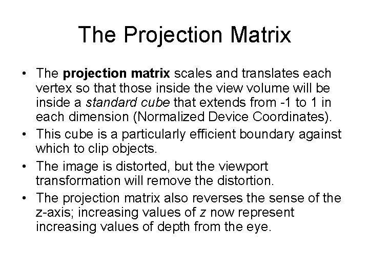 The Projection Matrix • The projection matrix scales and translates each vertex so that
