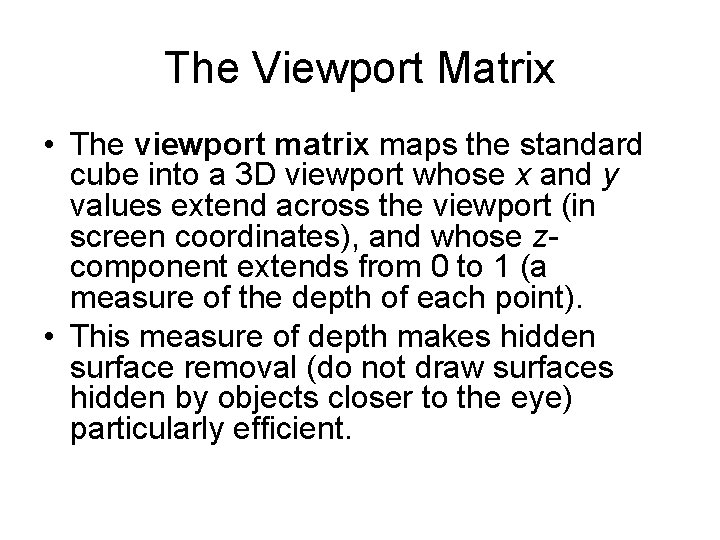 The Viewport Matrix • The viewport matrix maps the standard cube into a 3