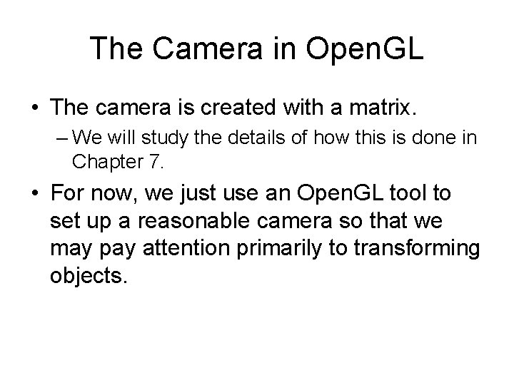 The Camera in Open. GL • The camera is created with a matrix. –