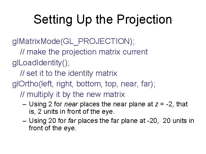 Setting Up the Projection gl. Matrix. Mode(GL_PROJECTION); // make the projection matrix current gl.