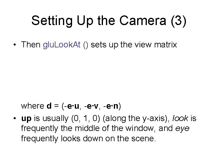 Setting Up the Camera (3) • Then glu. Look. At () sets up the